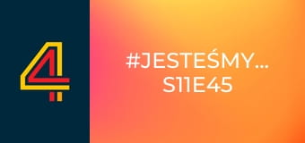 #JesteśmyDlaDzieci S11E45