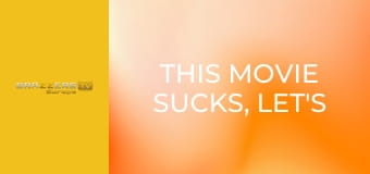 This Movie Sucks, Let's Anal Fuck