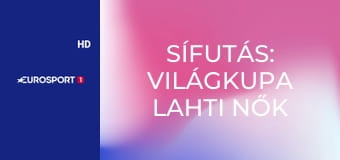 Sífutás: Világkupa Lahti nők - 10km klasszikus stílus