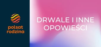 Drwale i inne opowieści Bieszczadu S14E10