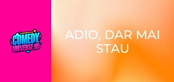 Adio, dar mai stau puțin