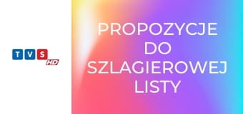 Propozycje do szlagierowej listy