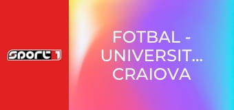 Fotbal - Universitatea Craiova - Sparta Praha