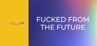 Fucked From the Future