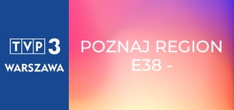 Poznaj region E38 - Stara kopalnia w Wałbrzychu