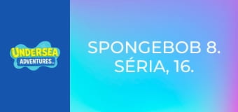 SpongeBob 8. séria, 16. časť