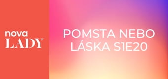 Pomsta nebo láska S1E20