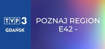 Poznaj region E42 - Muzeum cukrownictwa w Pszennie