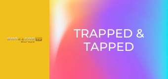 Trapped & Tapped