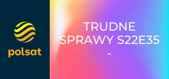 Trudne sprawy S22E35 - Hazardzistka