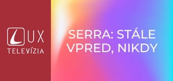 Serra: Stále vpred, nikdy späť E5 - Duše ohňa