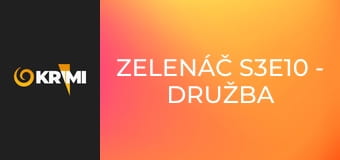 Zelenáč S3E10 - Družba