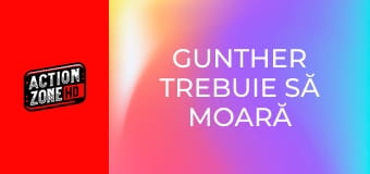 Gunther trebuie să moară