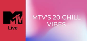 MTV's 20 Chill Vibes