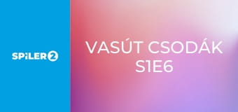 Vasút csodák S1E6