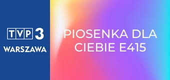 Piosenka dla Ciebie E415