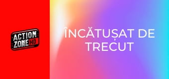 Încătușat de trecut