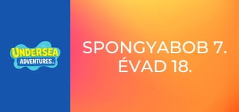 SpongyaBob 7. évad 18. rész