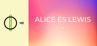 Alice és Lewis - A nagyok őrültsége