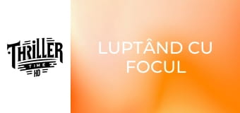 Luptând cu focul