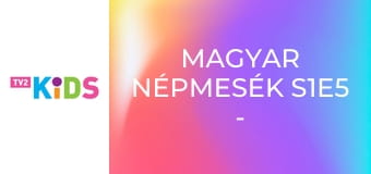 Magyar népmesék S1E5 - A kis gömböc Magyar népmesék S1E5 - A kis gömböc
