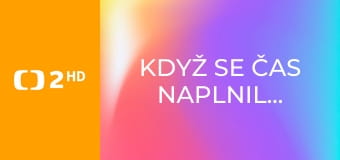 Když se čas naplnil...