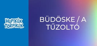 Büdöske / A tűzoltó törpbrigád