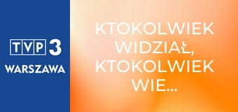 Ktokolwiek widział, ktokolwiek wie... E408
