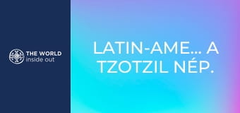 Latin-Amerika. A tzotzil nép. A tequila városa.