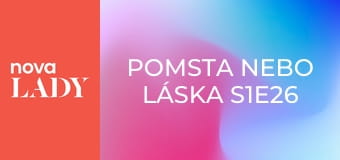 Pomsta nebo láska S1E26
