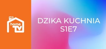 Dzika kuchnia S1E7