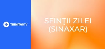 Sfinţii zilei (Sinaxar)