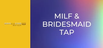 Milf & Bridesmaid Tap That Engaged Dick