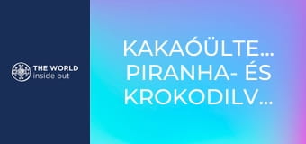 Kakaóültetvények, piranha- és krokodilvadászat. Bolívia.