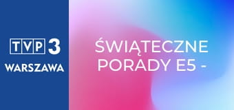 Świąteczne porady E5 - Lany Poniedziałek i prezenty wielkanocne