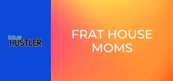 Frat House Moms