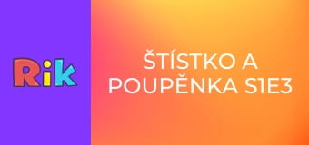Štístko a Poupěnka S1E3