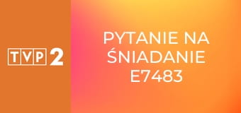 Pytanie na śniadanie E7483