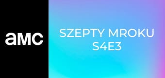 Szepty mroku S4E3