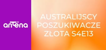 Australijscy poszukiwacze złota S4E13