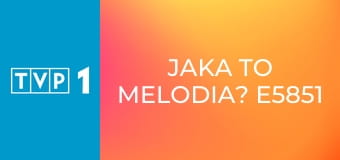Jaka to melodia? E5851