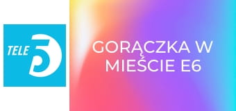 Gorączka w mieście E6