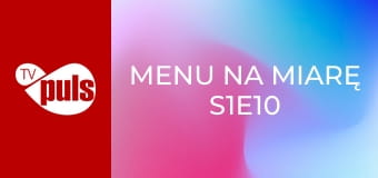 Menu na miarę S1E10