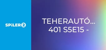 Teherautó-mentők: 401 S5E15 - Legyőzni a sárkányt