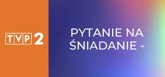 Pytanie na śniadanie - pobudka E7506