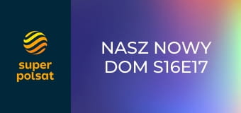 Nasz nowy dom S16E17