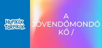 A jövendőmondó kő / Álom vagy valóság?