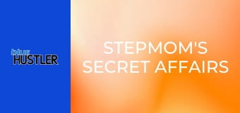 Stepmom's Secret Affairs