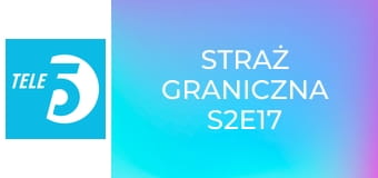 Straż graniczna S2E17