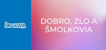 Dobro, Zlo A Šmolkovia / Dobro, Zlo A Šmolkovia